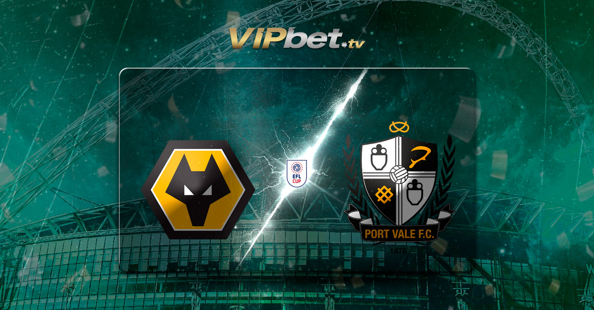 Wolves vs Port Vale pronósticos y betbuilder 7 de agosto EFL Cup VIPbet apuestas de futbol y casino en linea